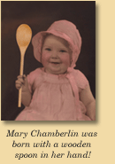 Mary Chamberlin was born with a wooden spoon in her hand!